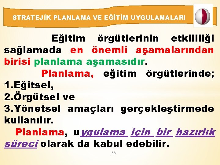 STRATEJİK PLANLAMA VE EĞİTİM UYGULAMALARI Eğitim örgütlerinin etkililiği sağlamada en önemli aşamalarından birisi planlama