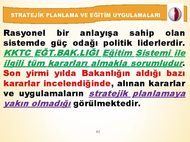 STRATEJİK PLANLAMA VE EĞİTİM UYGULAMALARI Rasyonel bir anlayışa sahip olan sistemde güç odağı politik