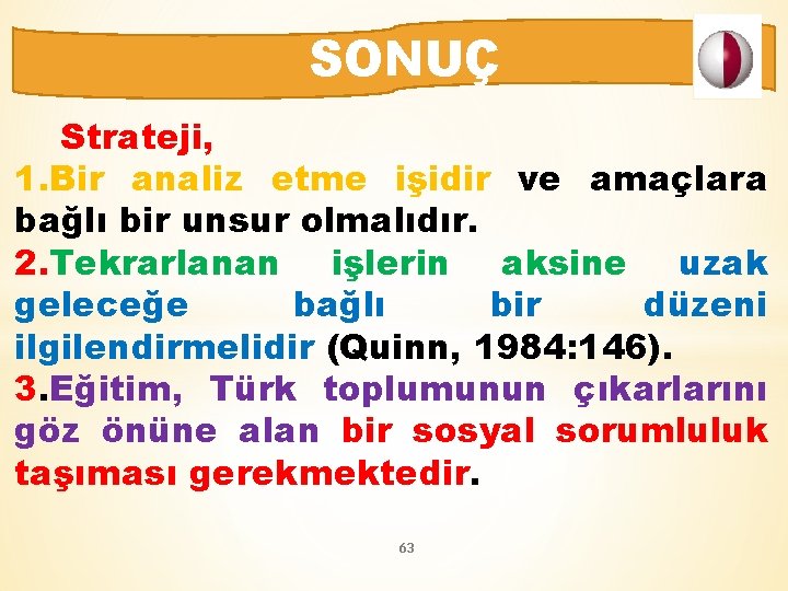 SONUÇ Strateji, 1. Bir analiz etme işidir ve amaçlara bağlı bir unsur olmalıdır. 2.