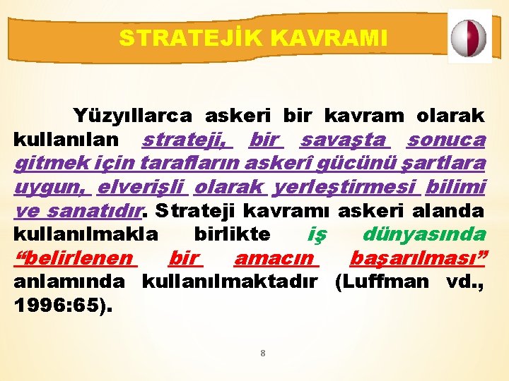 STRATEJİK KAVRAMI Yüzyıllarca askeri bir kavram olarak kullanılan strateji, bir savaşta sonuca gitmek için