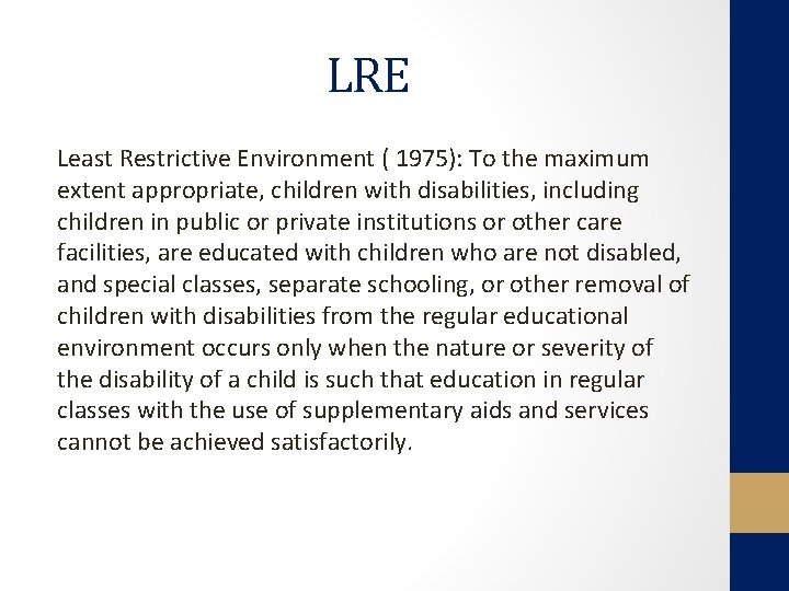 LRE Least Restrictive Environment ( 1975): To the maximum extent appropriate, children with disabilities,