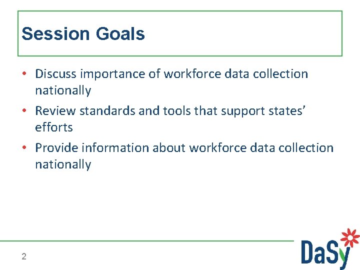 Session Goals • Discuss importance of workforce data collection nationally • Review standards and