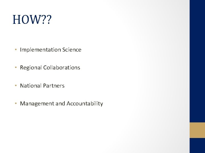 HOW? ? • Implementation Science • Regional Collaborations • National Partners • Management and