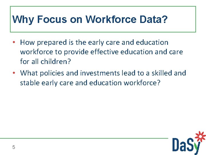Why Focus on Workforce Data? • How prepared is the early care and education