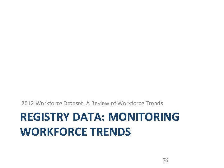  2012 Workforce Dataset: A Review of Workforce Trends REGISTRY DATA: MONITORING WORKFORCE TRENDS