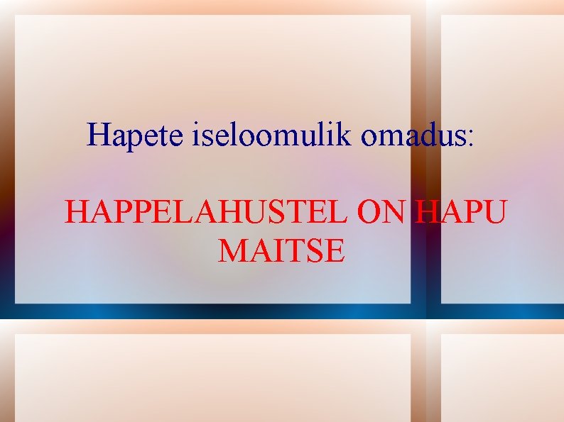 Hapete iseloomulik omadus: HAPPELAHUSTEL ON HAPU MAITSE 