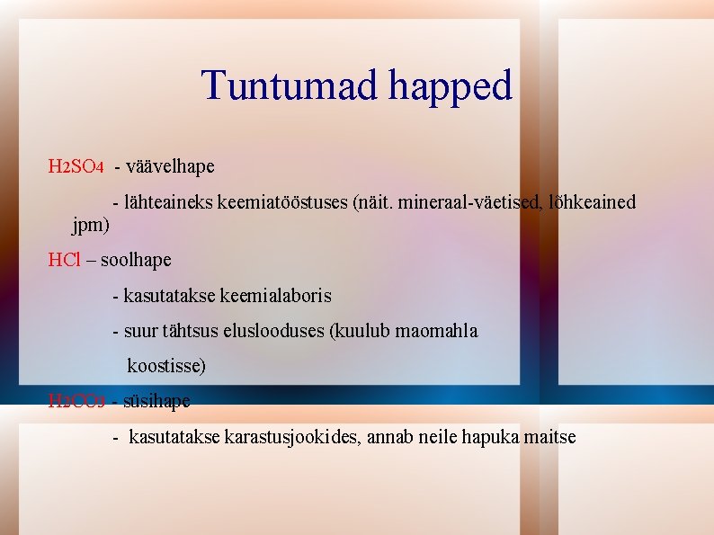 Tuntumad happed H 2 SO 4 - väävelhape - lähteaineks keemiatööstuses (näit. mineraal-väetised, lõhkeained