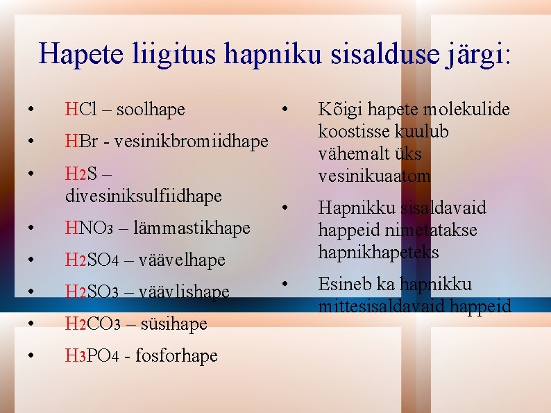 Hapete liigitus hapniku sisalduse järgi: • HCl – soolhape • HBr - vesinikbromiidhape •