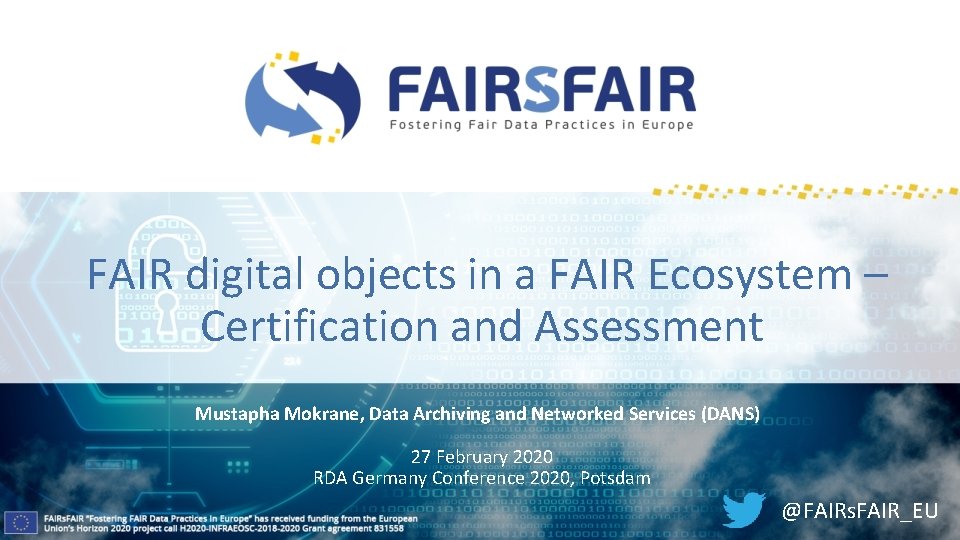  FAIR digital objects in a FAIR Ecosystem – Certification and Assessment Mustapha Mokrane,