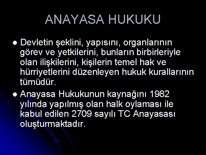 ANAYASA HUKUKU Devletin şeklini, yapısını, organlarının görev ve yetkilerini, bunların birbirleriyle olan ilişkilerini, kişilerin