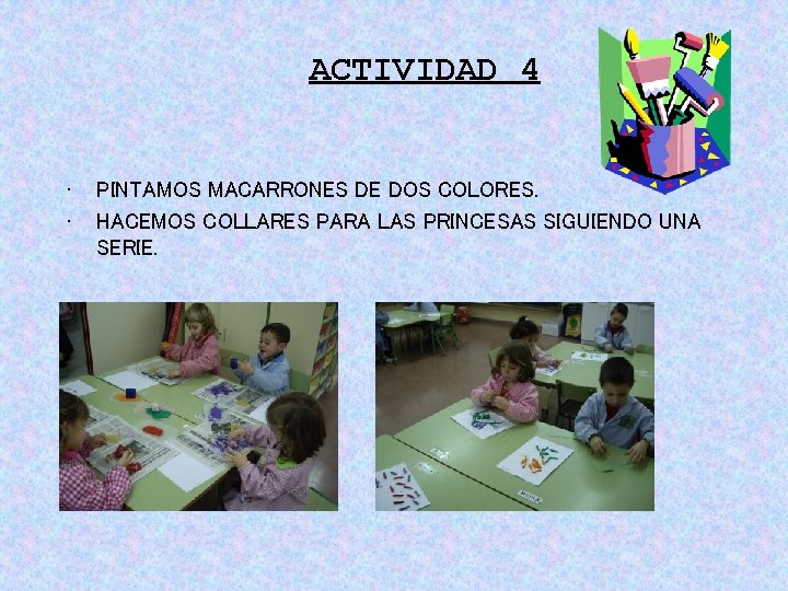 ACTIVIDAD 4 • • PINTAMOS MACARRONES DE DOS COLORES. HACEMOS COLLARES PARA LAS PRINCESAS ACTIVIDAD 4 • • PINTAMOS MACARRONES DE DOS COLORES. HACEMOS COLLARES PARA LAS PRINCESAS