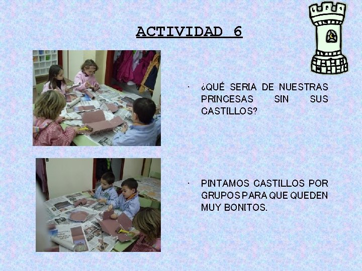 ACTIVIDAD 6 • ¿QUÉ SERIA DE NUESTRAS PRINCESAS SIN SUS CASTILLOS? • PINTAMOS CASTILLOS ACTIVIDAD 6 • ¿QUÉ SERIA DE NUESTRAS PRINCESAS SIN SUS CASTILLOS? • PINTAMOS CASTILLOS