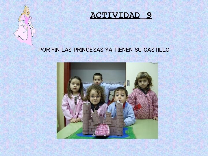 ACTIVIDAD 9 POR FIN LAS PRINCESAS YA TIENEN SU CASTILLO ACTIVIDAD 9 POR FIN LAS PRINCESAS YA TIENEN SU CASTILLO