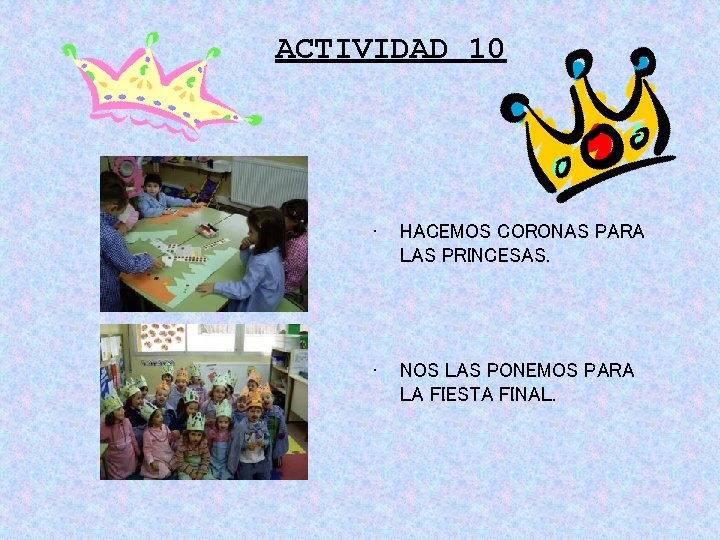 ACTIVIDAD 10 • HACEMOS CORONAS PARA LAS PRINCESAS. • NOS LAS PONEMOS PARA LA ACTIVIDAD 10 • HACEMOS CORONAS PARA LAS PRINCESAS. • NOS LAS PONEMOS PARA LA