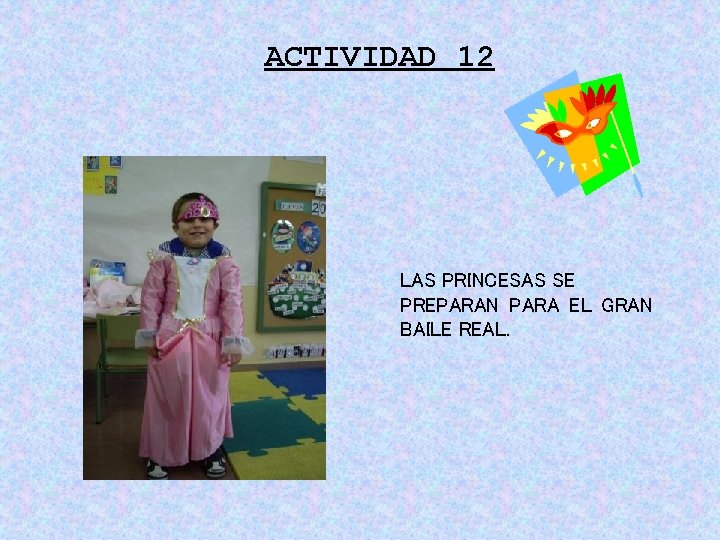 ACTIVIDAD 12 LAS PRINCESAS SE PREPARAN PARA EL GRAN BAILE REAL. ACTIVIDAD 12 LAS PRINCESAS SE PREPARAN PARA EL GRAN BAILE REAL.