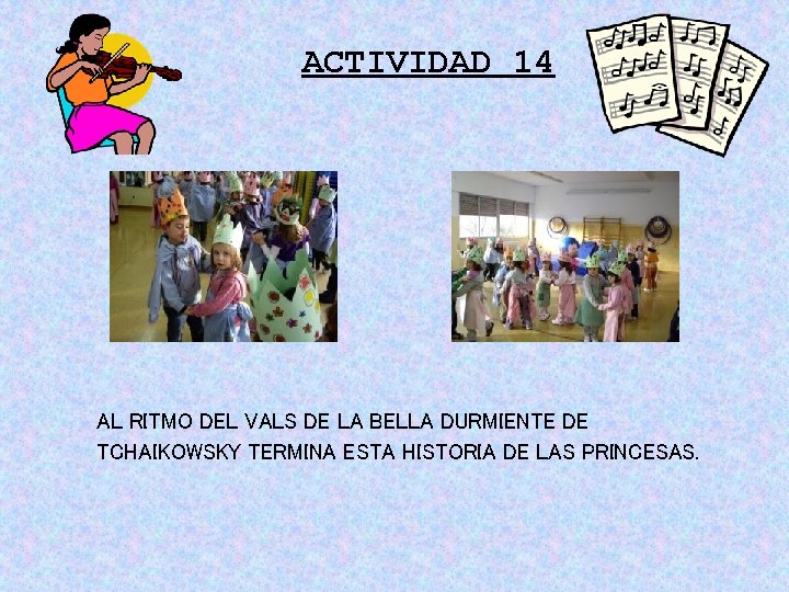 ACTIVIDAD 14 AL RITMO DEL VALS DE LA BELLA DURMIENTE DE TCHAIKOWSKY TERMINA ESTA ACTIVIDAD 14 AL RITMO DEL VALS DE LA BELLA DURMIENTE DE TCHAIKOWSKY TERMINA ESTA