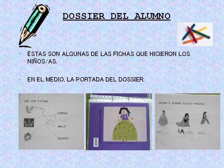 DOSSIER DEL ALUMNO • ÉSTAS SON ALGUNAS DE LAS FICHAS QUE HICIERON LOS NIÑOS/AS. DOSSIER DEL ALUMNO • ÉSTAS SON ALGUNAS DE LAS FICHAS QUE HICIERON LOS NIÑOS/AS.