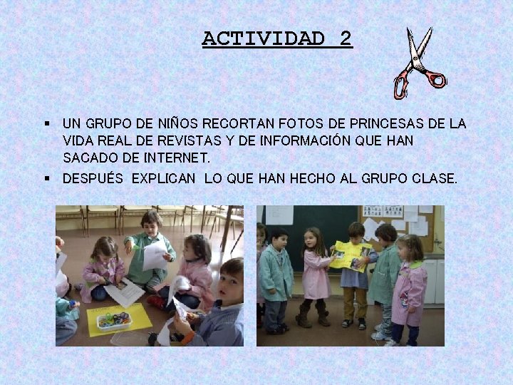 ACTIVIDAD 2 § UN GRUPO DE NIÑOS RECORTAN FOTOS DE PRINCESAS DE LA VIDA ACTIVIDAD 2 § UN GRUPO DE NIÑOS RECORTAN FOTOS DE PRINCESAS DE LA VIDA