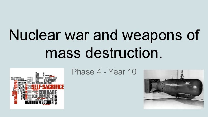 Nuclear war and weapons of mass destruction. Phase 4 - Year 10 