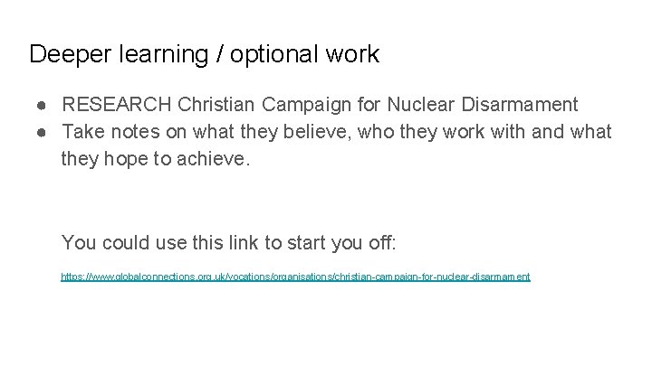 Deeper learning / optional work ● RESEARCH Christian Campaign for Nuclear Disarmament ● Take