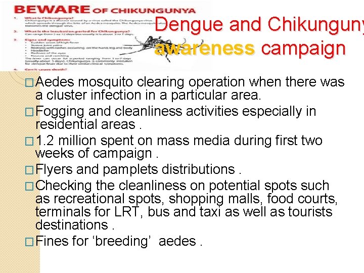 Dengue and Chikunguny awareness campaign �Aedes mosquito clearing operation when there was a cluster