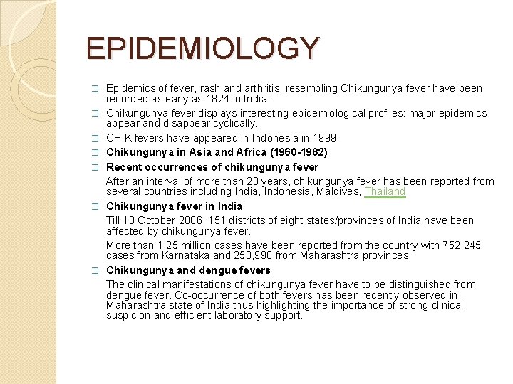 EPIDEMIOLOGY � � � � Epidemics of fever, rash and arthritis, resembling Chikungunya fever