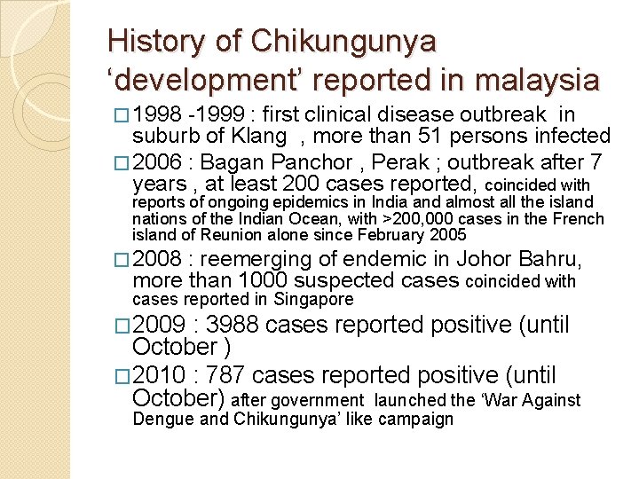 History of Chikungunya ‘development’ reported in malaysia � 1998 -1999 : first clinical disease