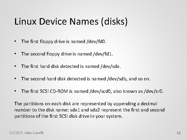 Linux Device Names (disks) • The first floppy drive is named /dev/fd 0. •