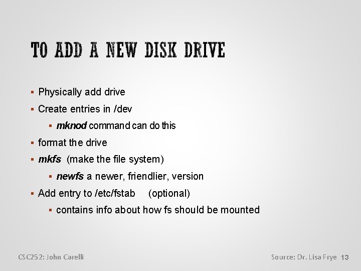  Physically add drive Create entries in /dev mknod command can do this format