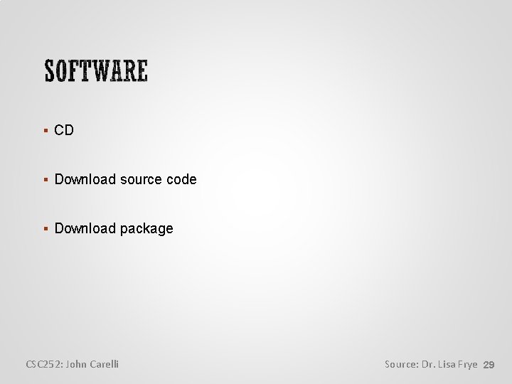  CD Download source code Download package CSC 252: John Carelli Source: Dr. Lisa