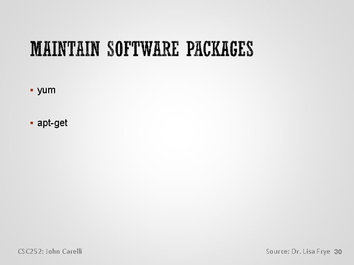  yum apt-get CSC 252: John Carelli Source: Dr. Lisa Frye 30 
