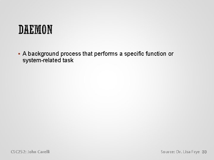  A background process that performs a specific function or system-related task CSC 252: