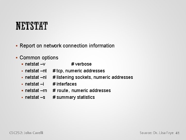  Report on network connection information Common options netstat –v # verbose netstat –nt