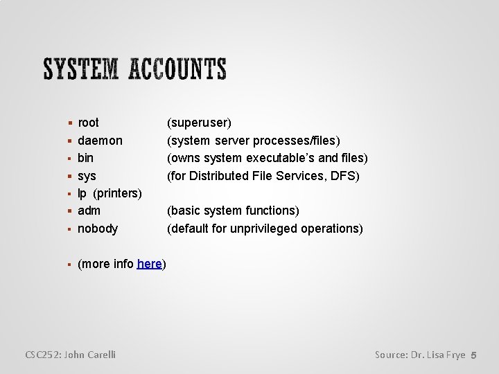  root daemon bin sys (superuser) (system server processes/files) (owns system executable’s and files)