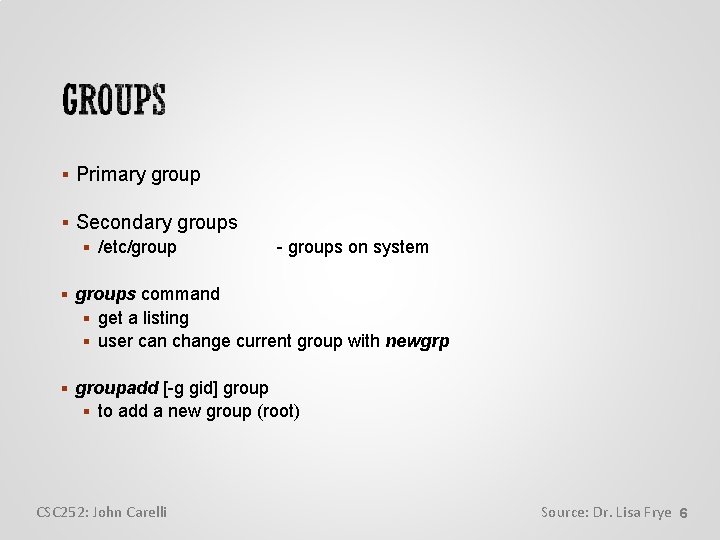  Primary group Secondary groups /etc/group - groups on system groups command get a