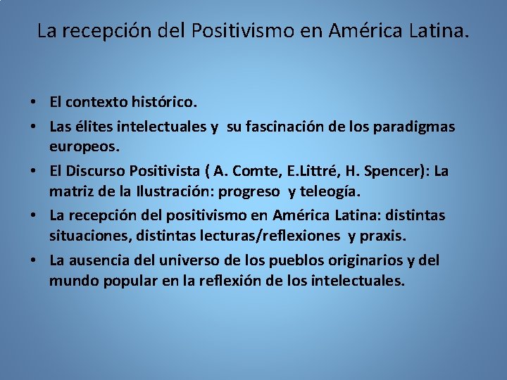 La recepción del Positivismo en América Latina. • El contexto histórico. • Las élites