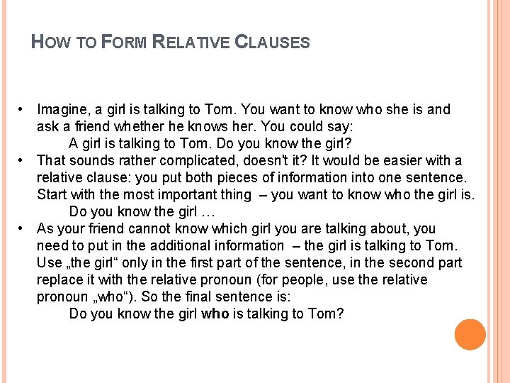 HOW TO FORM RELATIVE CLAUSES • Imagine, a girl is talking to Tom. You