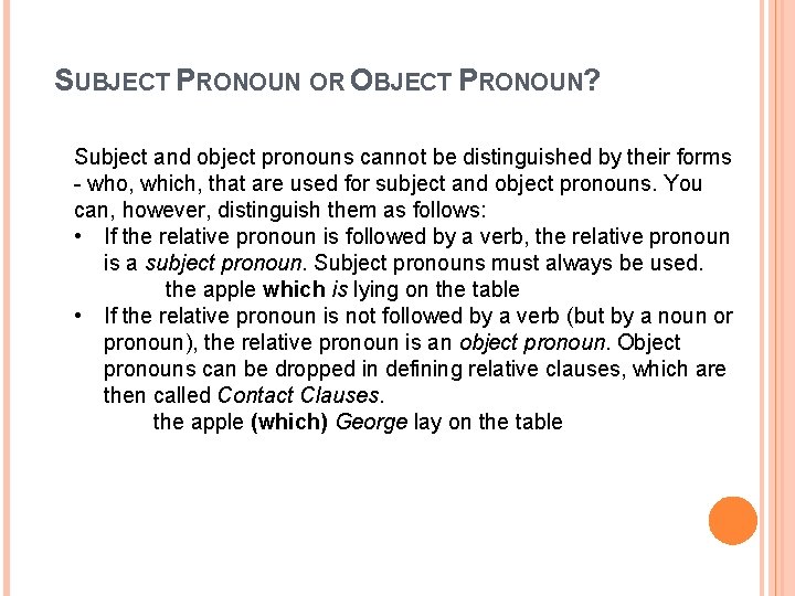 SUBJECT PRONOUN OR OBJECT PRONOUN? Subject and object pronouns cannot be distinguished by their
