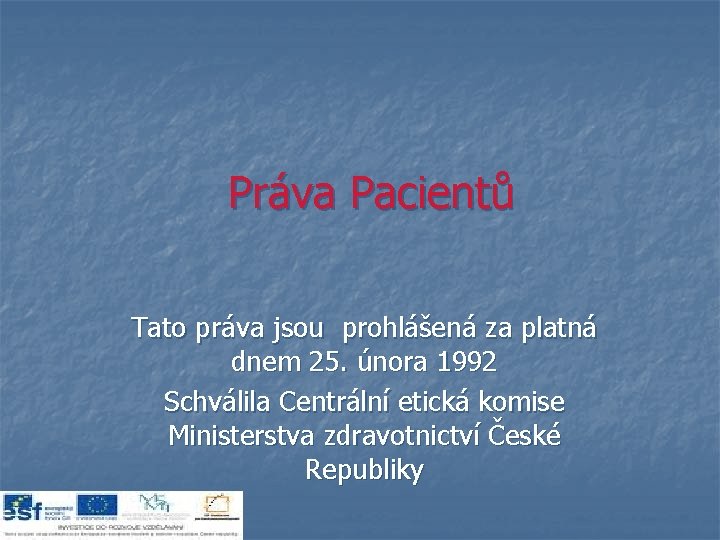 Práva Pacientů Tato práva jsou prohlášená za platná dnem 25. února 1992 Schválila Centrální