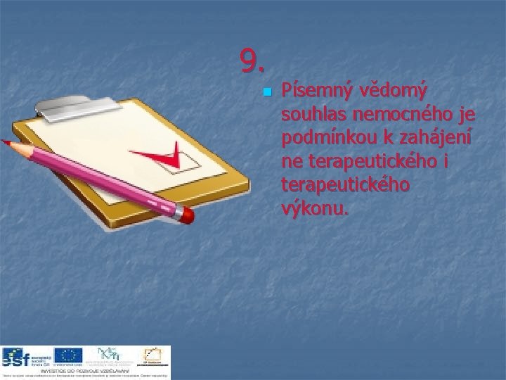 9. n Písemný vědomý souhlas nemocného je podmínkou k zahájení ne terapeutického i terapeutického