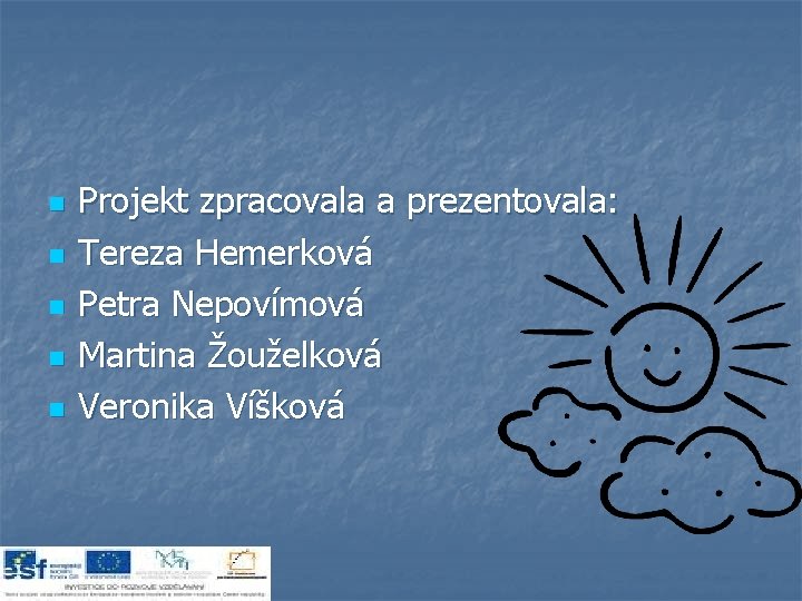 n n n Projekt zpracovala a prezentovala: Tereza Hemerková Petra Nepovímová Martina Žouželková Veronika n n n Projekt zpracovala a prezentovala: Tereza Hemerková Petra Nepovímová Martina Žouželková Veronika