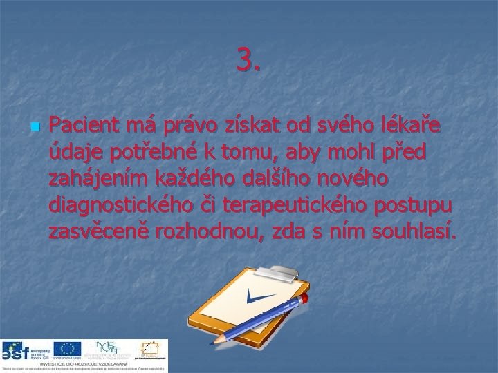 3. n Pacient má právo získat od svého lékaře údaje potřebné k tomu, aby