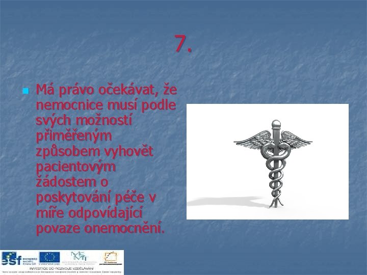7. n Má právo očekávat, že nemocnice musí podle svých možností přiměřeným způsobem vyhovět 7. n Má právo očekávat, že nemocnice musí podle svých možností přiměřeným způsobem vyhovět