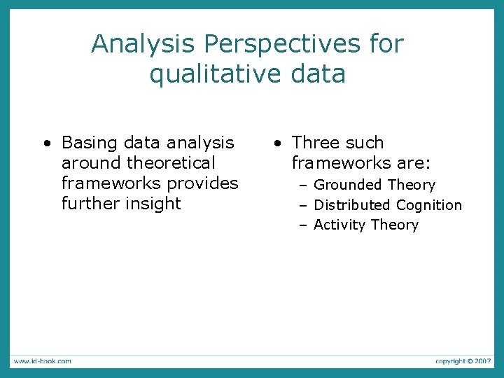 Analysis Perspectives for qualitative data • Basing data analysis around theoretical frameworks provides further