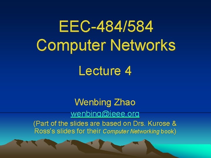 EEC-484/584 Computer Networks Lecture 4 Wenbing Zhao wenbing@ieee. org (Part of the slides are