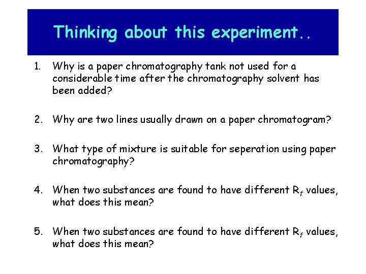 Thinking about this experiment. . 1. Why is a paper chromatography tank not used