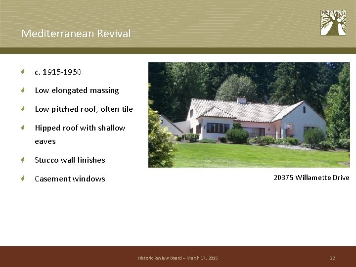 Mediterranean Revival c. 1915 -1950 Low elongated massing Low pitched roof, often tile Hipped