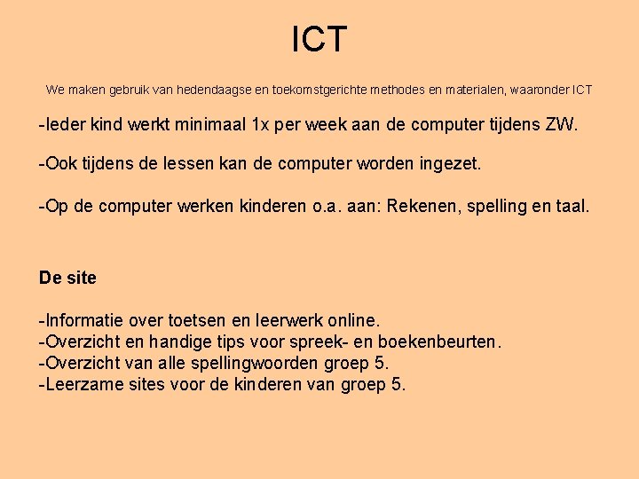 ICT We maken gebruik van hedendaagse en toekomstgerichte methodes en materialen, waaronder ICT -Ieder