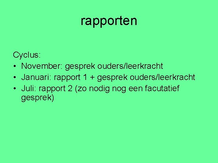 rapporten Cyclus: • November: gesprek ouders/leerkracht • Januari: rapport 1 + gesprek ouders/leerkracht •