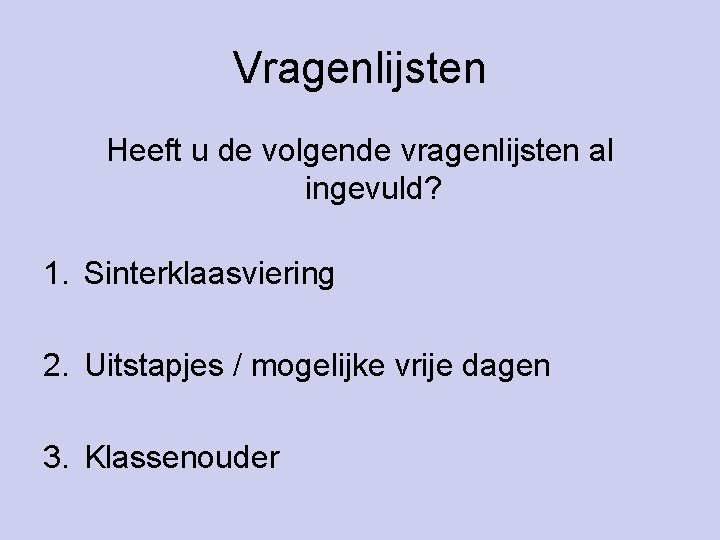 Vragenlijsten Heeft u de volgende vragenlijsten al ingevuld? 1. Sinterklaasviering 2. Uitstapjes / mogelijke